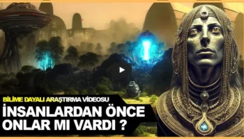 İnsanlardan Önce Yaşamış Gelişmiş Uygarlıklar