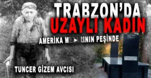 Trabzondaki Uzaylı Kadın Gizemi - Esrarengiz Olaylar